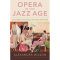 Opera in the Jazz Age: Cultural Politics in 1920s Britain - Hardcover