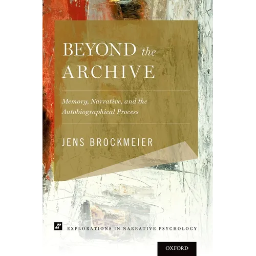 Beyond the Archive: Memory, Narrative, and the Autobiographical Process - Paperback