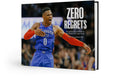 ZERO REGRETS: The Legend of Russell Westbrook, the Thunder's Mr. Triple-Double